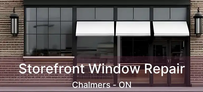  Storefront Window Repair Chalmers - ON
