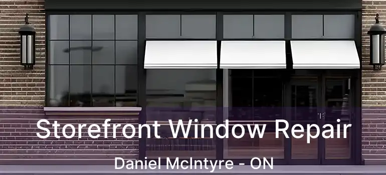  Storefront Window Repair Daniel McIntyre - ON