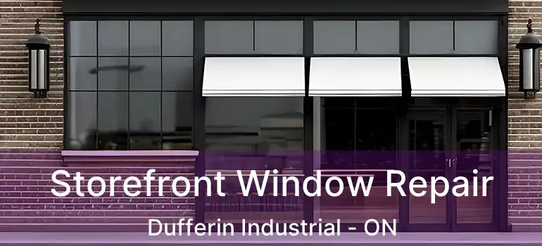  Storefront Window Repair Dufferin Industrial - ON