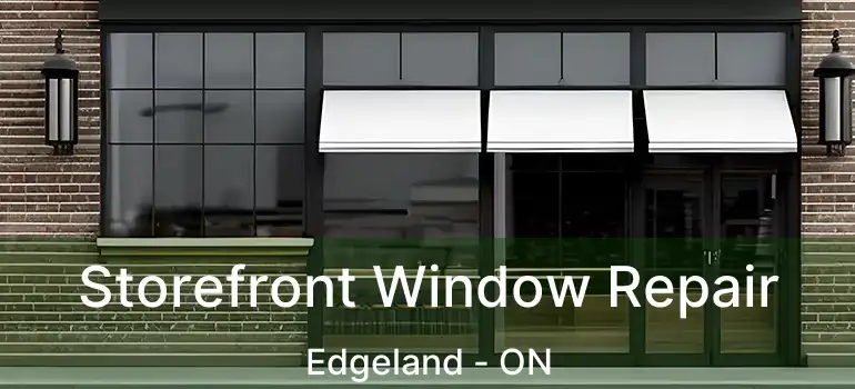  Storefront Window Repair Edgeland - ON