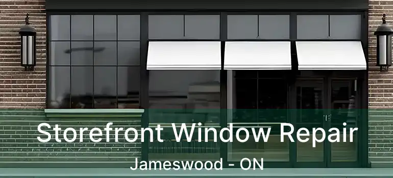  Storefront Window Repair Jameswood - ON