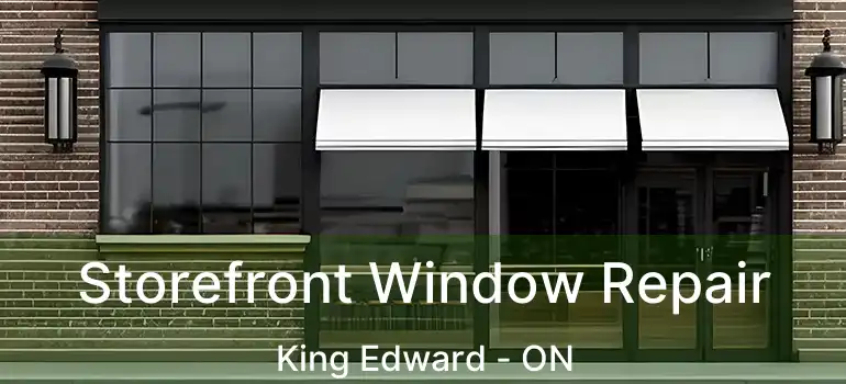  Storefront Window Repair King Edward - ON