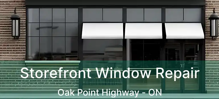  Storefront Window Repair Oak Point Highway - ON