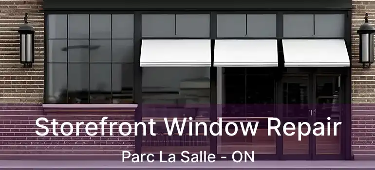 Storefront Window Repair Parc La Salle - ON