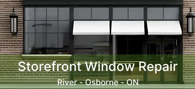  Storefront Window Repair River - Osborne - ON