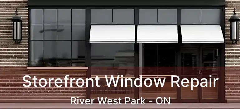  Storefront Window Repair River West Park - ON
