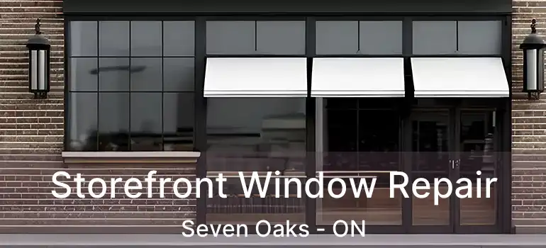  Storefront Window Repair Seven Oaks - ON