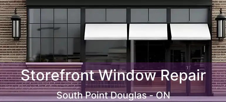  Storefront Window Repair South Point Douglas - ON