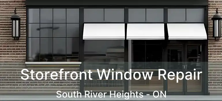  Storefront Window Repair South River Heights - ON