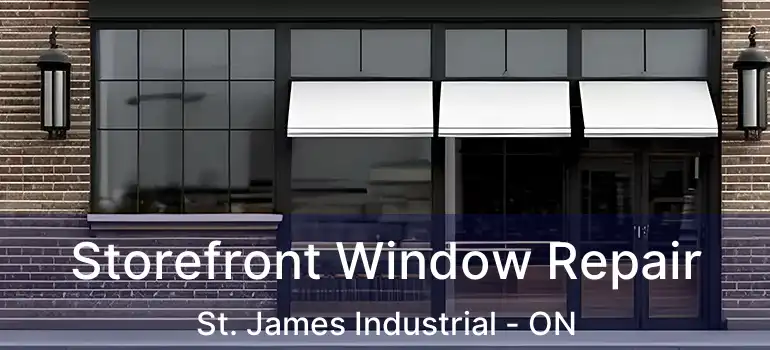  Storefront Window Repair St. James Industrial - ON