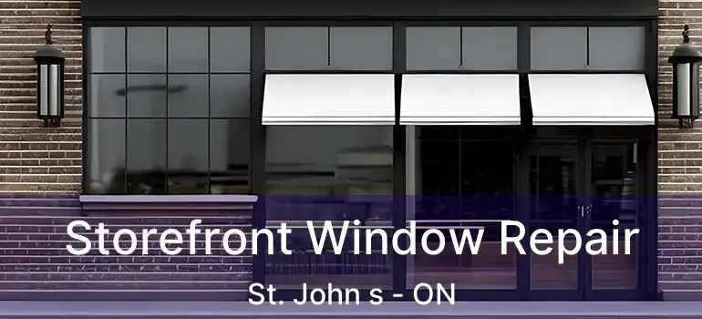  Storefront Window Repair St. John s - ON