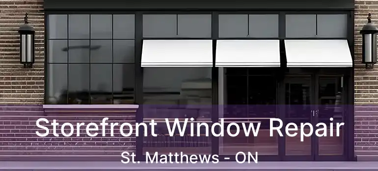  Storefront Window Repair St. Matthews - ON