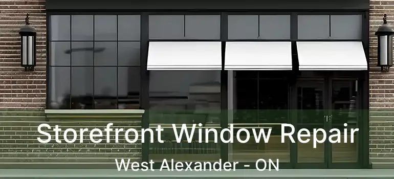  Storefront Window Repair West Alexander - ON