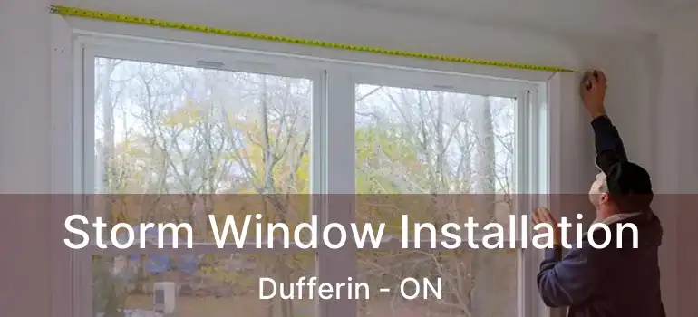  Storm Window Installation Dufferin - ON