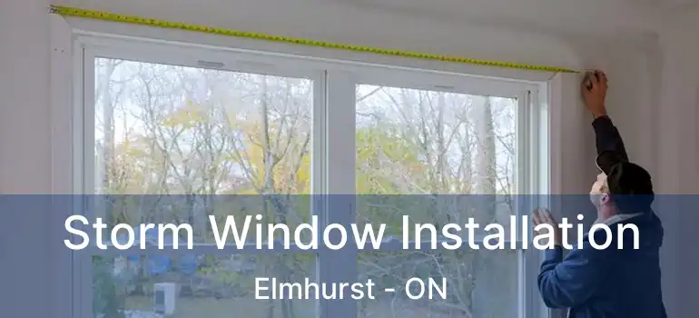  Storm Window Installation Elmhurst - ON
