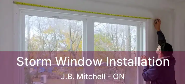  Storm Window Installation J.B. Mitchell - ON