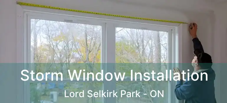  Storm Window Installation Lord Selkirk Park - ON