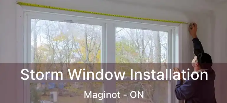 Storm Window Installation Maginot - ON