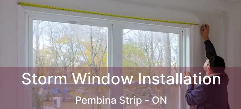  Storm Window Installation Pembina Strip - ON