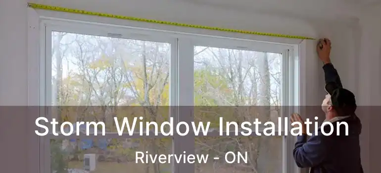  Storm Window Installation Riverview - ON