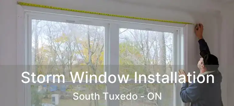  Storm Window Installation South Tuxedo - ON