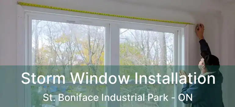  Storm Window Installation St. Boniface Industrial Park - ON