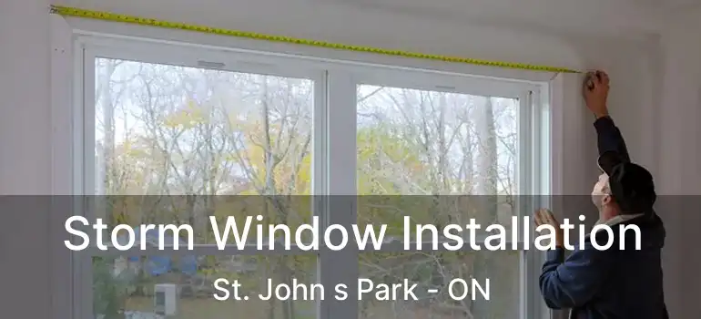  Storm Window Installation St. John s Park - ON