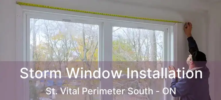  Storm Window Installation St. Vital Perimeter South - ON