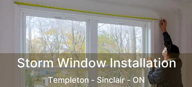  Storm Window Installation Templeton - Sinclair - ON