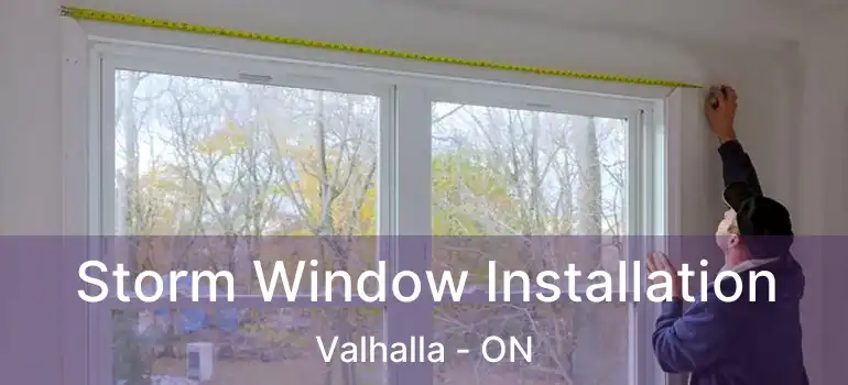  Storm Window Installation Valhalla - ON