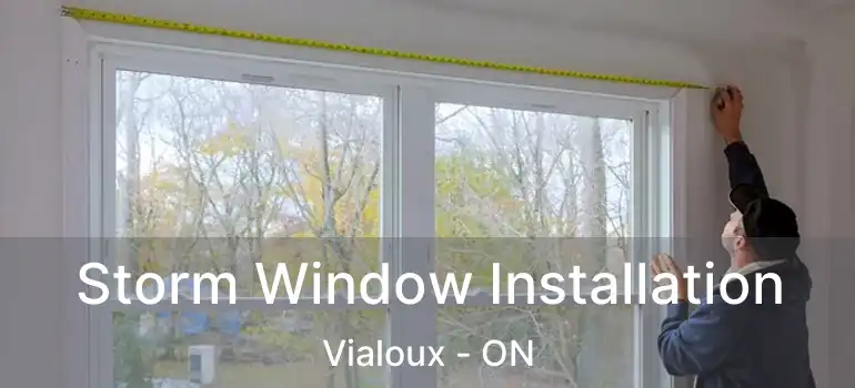  Storm Window Installation Vialoux - ON