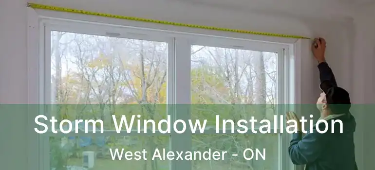  Storm Window Installation West Alexander - ON