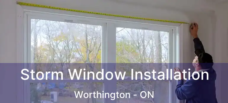  Storm Window Installation Worthington - ON