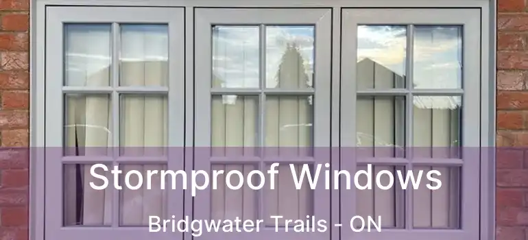  Stormproof Windows Bridgwater Trails - ON