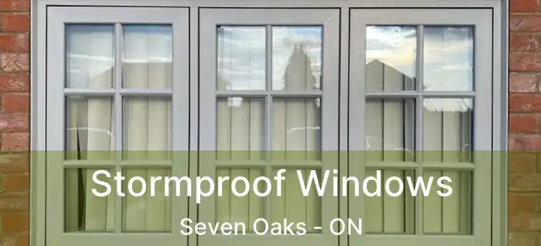  Stormproof Windows Seven Oaks - ON