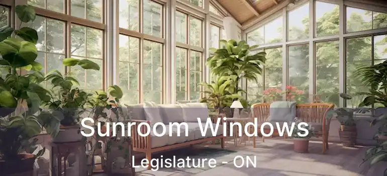  Sunroom Windows Legislature - ON
