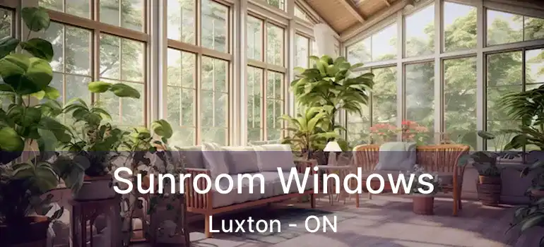  Sunroom Windows Luxton - ON