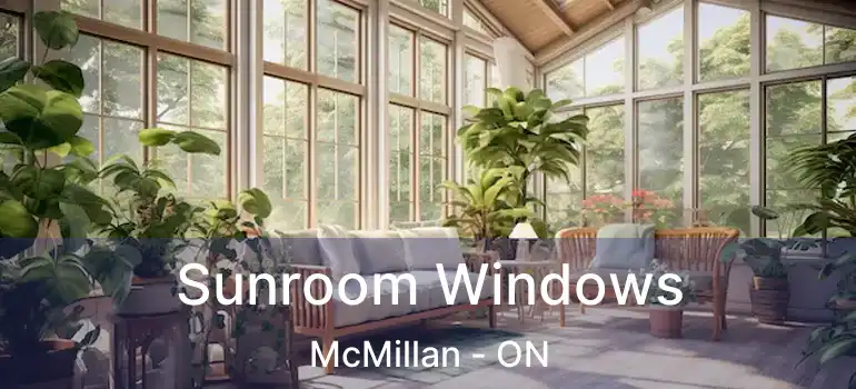  Sunroom Windows McMillan - ON