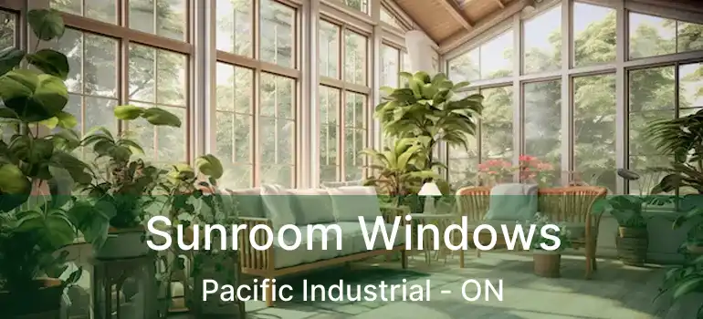  Sunroom Windows Pacific Industrial - ON