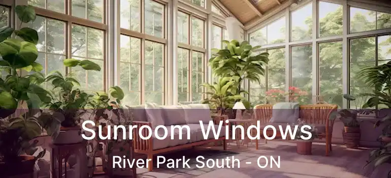  Sunroom Windows River Park South - ON