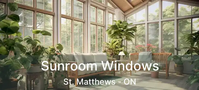  Sunroom Windows St. Matthews - ON