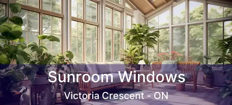  Sunroom Windows Victoria Crescent - ON