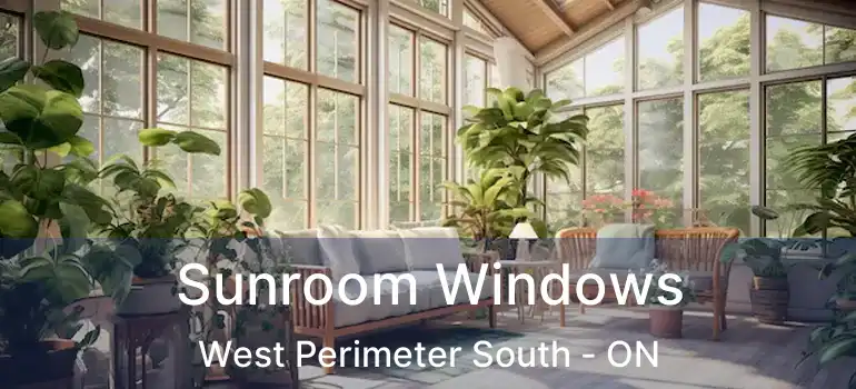  Sunroom Windows West Perimeter South - ON
