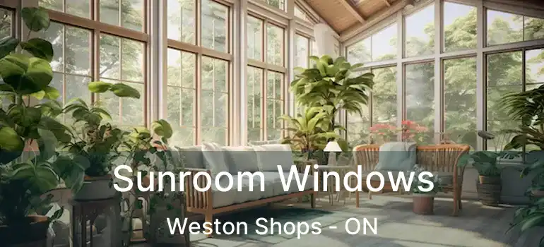  Sunroom Windows Weston Shops - ON