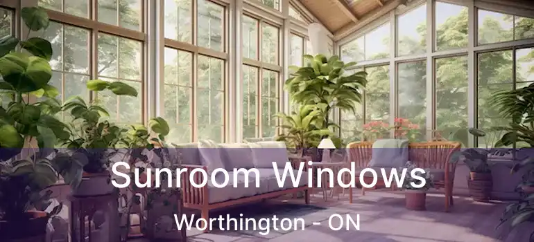 Sunroom Windows Worthington - ON