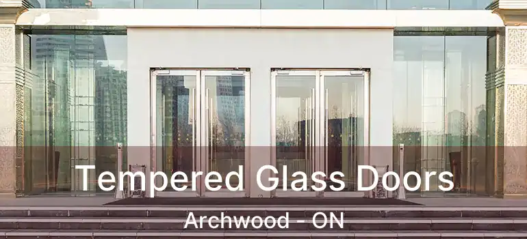  Tempered Glass Doors Archwood - ON