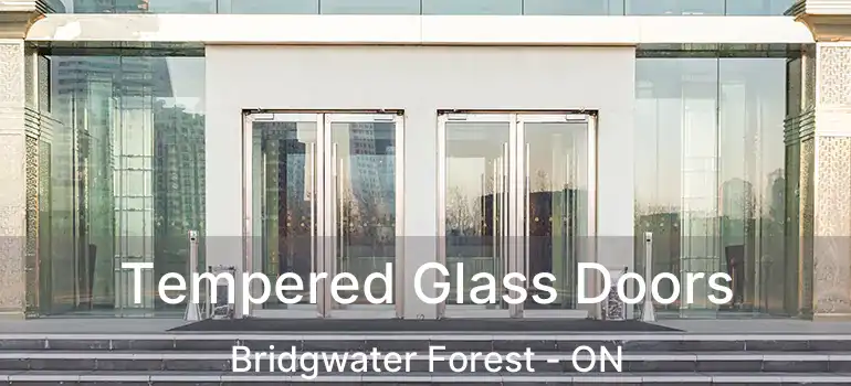  Tempered Glass Doors Bridgwater Forest - ON