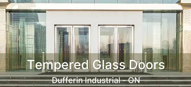  Tempered Glass Doors Dufferin Industrial - ON