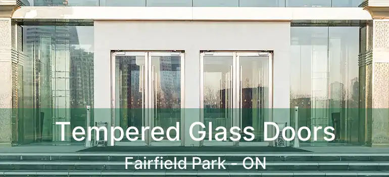  Tempered Glass Doors Fairfield Park - ON