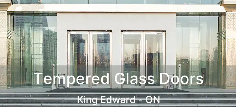  Tempered Glass Doors King Edward - ON